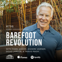 Barefoot Revolution w/ Mark Sisson, Anders Varner, Doug Larson, and Travis Mash #796