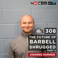 The Future of Barbell Shrugged with Anders Varner - Part II