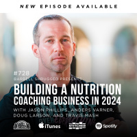 Building a Nutrition Coaching Business in 2024 w/ Jason Phillips, Anders Varner, Doug Larson, and Travis Mash #728