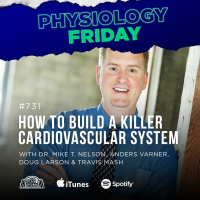Physiology Friday: How to Build a Killer Cardiovascular System w/ Dr. Mike T. Nelson, Anders Varner, Doug Larson, and Travis Mash