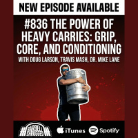 The Power of Heavy Carries: Grip, Core, and Conditioning with Doug Larson, Travis Mash  Dr. Mike Lane #836