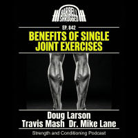 Benefits of Single Joint Exercises with Doug Larson, Travis Mash  Dr. Mike Lane #842