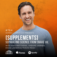 [Supplements] Separating Science from Snake Oil w/ Mike Matthews, Anders Varner, Doug Larson, and Coach Travis Mash #764