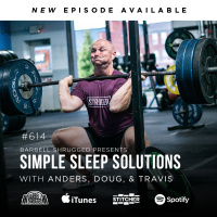 Sleep Solutions for Improved Recovery, Fat Loss, and Testosterone Production wAnders Varner, Doug Larson, and Coach Travis Mash Barbell Shrugged #614