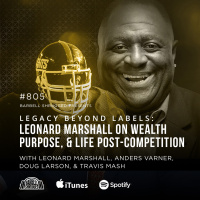 Legacy Beyond Labels: Leonard Marshall on Wealth, Purpose, and Life Post-Competition with Leonard Marshall. Anders Varner, Doug Larson, and Travis Mash #805
