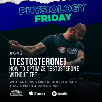 Physiology Friday: [Testosterone] How to Naturally Optimize Testosterone Without Drugs, Doctors, and Destructive Diets w/ Anders Varner, Doug Larson, Coach Travis Mash and Dan Garner Barbell Shrugged
