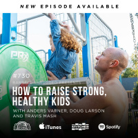How to Raise Strong, Healthy Kids w/Anders Varner, Doug Larson and Travis Mash #730