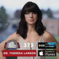 The Power of Your Tribe: Why Health starts with leadership w/Dr. Theresa Larson— Barbell Shrugged #373