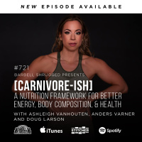 [Carnivore-ish] A Nutrition Framework for Better Energy, Body Composition, and Health  w/ Ashleigh Vanhouten, Anders Varner, and Doug Larson #721
