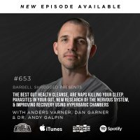 [Listener QA] The Best Gut Health Cleanse, Are Naps Killing Your Sleep, Parasites in Your Gut, New Research of the Nervous System, and Improving Recovery Using Hyperbaric Chambers w/ Anders Varner, Dan Garner, and Dr. Andy Galpin Barbell Shrugged #653