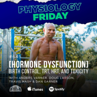 Physiology Friday: [Hormone Dysfunction] Birth Control, TRT, HRT, and Toxicity w/ Anders Varner, Doug Larson, Coach Travis Mash and Dan Garner Barbell Shrugged