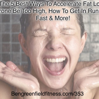 The 5 Best Ways To Accelerate Fat Loss, Can Testosterone Be Too High, How To Get In Running Shape Fast  More!