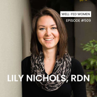 Real Food For Fertility, Pregnancy, and Postpartum Health with Lily Nichols, RDN