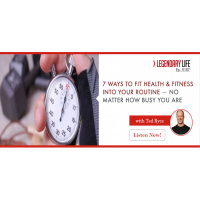 186: Ted Ryce: 7 Ways To Fit Health  Fitness Into Your Routine—No Matter How Busy You Are