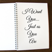 I Want You...Just as You Are