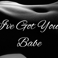 Ive Got You Babe