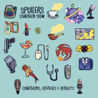 Spoilers Comeback Show #01 - Vale A Pena Ver De Novo