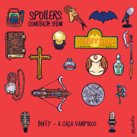Spoilers Comeback Show #02 - Buffy, a Caça-Vampiros