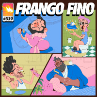 FRANGO FINO 539 | PEQUENAS ALEGRIAS DA VIDA ADULTA