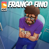 FRANGO FINO 545 | PEQUENAS TRISTEZAS DA VIDA ADULTA