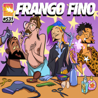 FRANGO FINO 531 | O CLUBE DOS GOSTOSOS