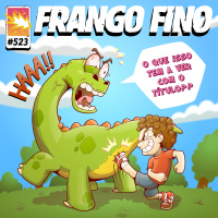 FRANGO FINO 523 | COISAS QUE VOCÊ SE ACOSTUMOU E NÃO VIVE SEM