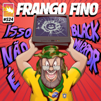 FRANGO FINO 524 | ISSO NÃO É BLACK MIRROR!!