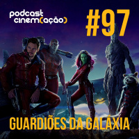 #97: Guardiões da Galáxia