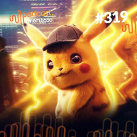 #319: Pokémon: Detetive Pikachu