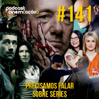 #141: Precisamos falar sobre séries