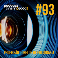 #93: Profissão: Diretor de Fotografia