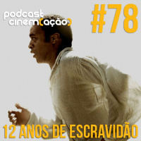 #78: 12 Anos de Escravidão