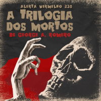 Alerta Vermelho #230 - A Trilogia dos Mortos de George Romero