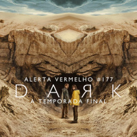 Alerta Vermelho #177 - Dark: A Temporada Final