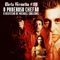 Alerta Vermelho #188 - O Poderoso Chefão: O Desfecho de Michael Corleone