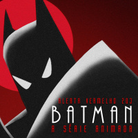 Alerta Vermelho #203 - Batman - A Série Animada