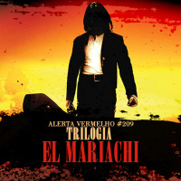 Alerta Vermelho #209 - Trilogia El Mariachi