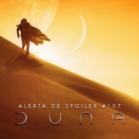 Alerta de Spoiler #107 - Duna