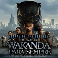 Alerta de Spoiler #119 - Pantera Negra - Wakanda Para Sempre