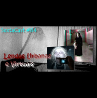 Sextacast 84 – Lendas Urbanas e Virtuais