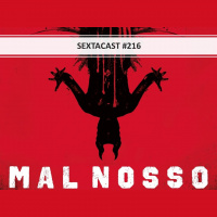 Sextacast 216 – Mal Nosso