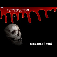 Sextacast 187 – Terrospectiva