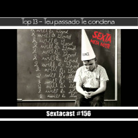 Sextacast 156 – Top 13- Teu passado Te condena