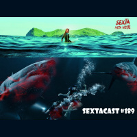 Sextacast 189 – Medo Profundo em Águas Rasas