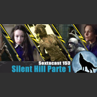 Sextacast 153 – Silent Hill – Parte I