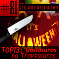 Sextacast 81 – TOP13: Gostosuras ou Travessuras?