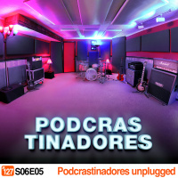 Podcrastinadores.S06E05 – Unplugged