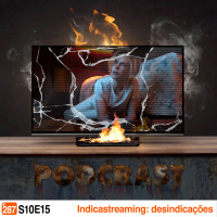 Podcrastinadores.S10E15 – Indicastreaming: Desindicações