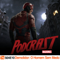Podcrastinadores.S04E10 – Demolidor: O Homem Sem Medo