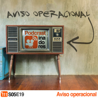 Podcrastinadores.S05E19 – Aviso Operacional